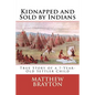 Kidnapped and Sold by Indians: True Story of a 7-Year-Old Settler Child - Paperback