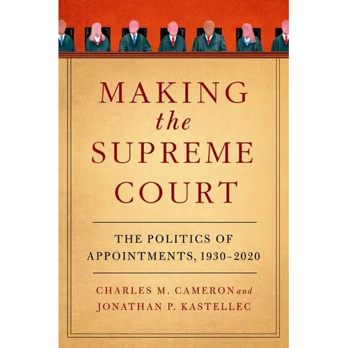 Making the Supreme Court: The Politics of Appointments, 1930-2020 - Paperback