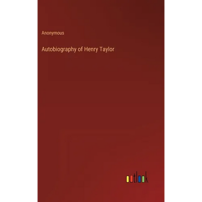 Autobiography of Henry Taylor - Hardcover