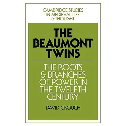 The Beaumont Twins: The Roots and Branches of Power in the Twelfth Century - Paperback