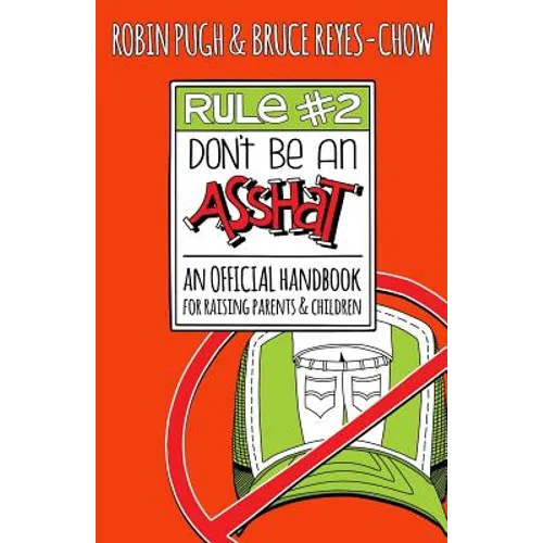 Rule #2: Don't Be an Asshat: An Official Handbook for Raising Parents and Children - Paperback