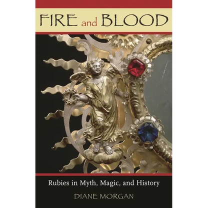 Fire and Blood: Rubies in Myth, Magic, and History - Hardcover