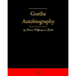 Autobiography By Johann Wolfgang Von Goethe: Autobiography Truth And Fiction Relating To My Life - Paperback