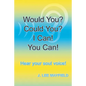 Would You? Could You? I Can! You Can!: Hear your soul voice! - Paperback