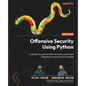 Offensive Security Using Python: A hands-on guide to offensive tactics and threat mitigation using practical strategies - Paperback