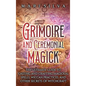 Grimoire and Ceremonial Magick: The Ultimate Guide to Casting and Crafting Magickal Spells, Wiccan Practices, and Other Secrets of Witchcraft - Hardcover
