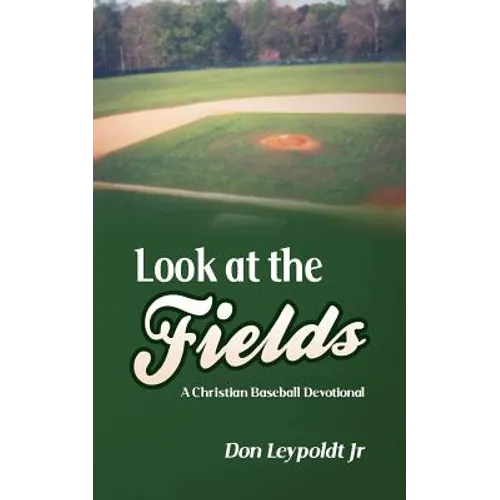 Look At The Fields: A Christian Baseball Devotional - Paperback