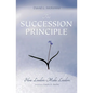 The Succession Principle: How Leaders Make Leaders - Paperback