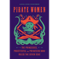Pirate Women: The Princesses, Prostitutes, and Privateers Who Ruled the Seven Seas - Paperback