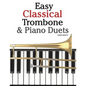 Easy Classical Trombone & Piano Duets: Featuring Music of Bach, Brahms, Wagner, Mozart and Other Composers - Paperback
