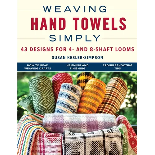 Weaving Hand Towels Simply: 43 Designs for 4- And 8-Shaft Looms - Paperback