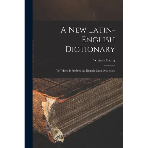 A New Latin-english Dictionary: To Which Is Prefixed An English-latin Dictionary - Paperback