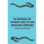 In Defense Of Worms And Other Angling Heresies - Paperback