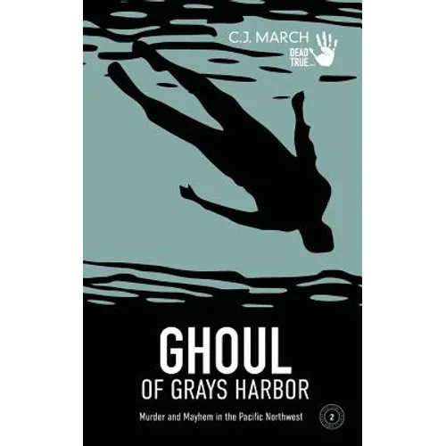 Ghoul of Grays Harbor: Murder and Mayhem in the Pacific Northwest - Paperback