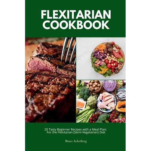 Flexitarian Cookbook: 20 Tasty Beginner Recipes with a Meal Plan: For the Flexitarian (Semi-Vegetarian) Diet - Paperback