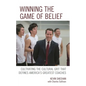 Winning the Game of Belief: Cultivating the Cultural Grit That Defines America's Greatest Coaches - Paperback