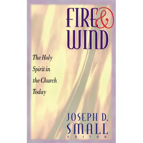 Fire and Wind: The Holy Spirit in the Church Today - Paperback