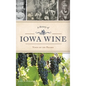 A History of Iowa Wine: Vines on the Prairie - Hardcover