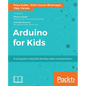 Arduino for Kids: A cool guide to help kids develop robots and electronics - Paperback
