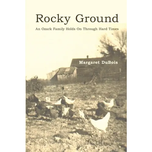 Rocky Ground: An Ozark Family Holds On Through Hard Times - Paperback