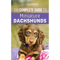 The Complete Guide to Miniature Dachshunds: A step-by-step guide to successfully raising your new Miniature Dachshund - Hardcover