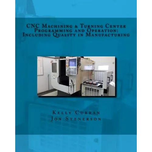 CNC Machining & Turning Center Programming and Operation: : Including Quality in Manufacturing - Paperback