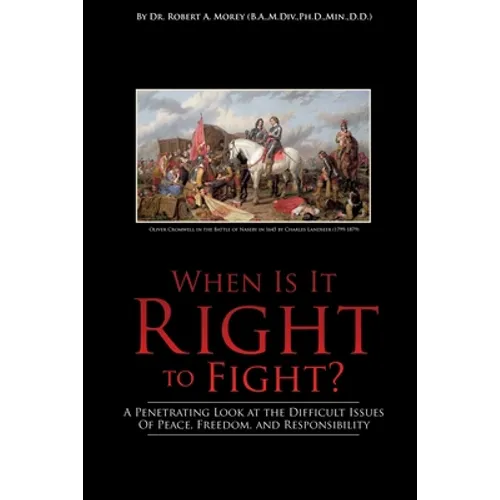 When Is It Right to Fight?: A Penetrating Look at the Difficult Issues Of Peace, Freedom, and Responsibility - Paperback