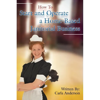 How to Start and Operate a Home-Based Janitorial Business - Paperback