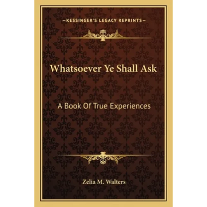 Whatsoever Ye Shall Ask: A Book of True Experiences - Paperback