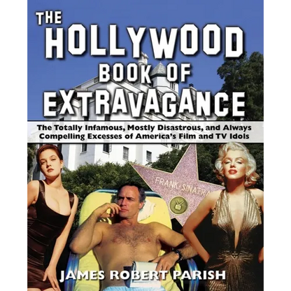 The Hollywood Book of Extravagance: The Totally Infamous, Mostly Disastrous, and Always Compelling Excesses of America's Film and TV Idols - Paperback
