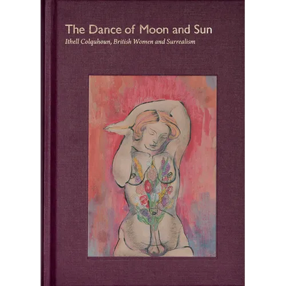 The Dance of Moon and Sun: Ithell Colquhoun, British Women and Surrealism - Hardcover