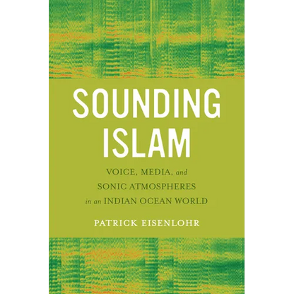 Sounding Islam: Voice, Media, and Sonic Atmospheres in an Indian Ocean World - Paperback