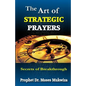 The Art of Strategic Prayers: Secrets of Breakthrough - Paperback