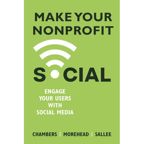 Make Your Nonprofit Social: Engage Your Users With Social Media - Paperback