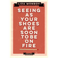 Seeing As Your Shoes Are Soon to be on Fire: Essays - Paperback