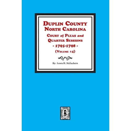 Duplin County, North Carolina Court of Pleas and Quarter Sessions, 1795-1798. Volume #4 - Paperback