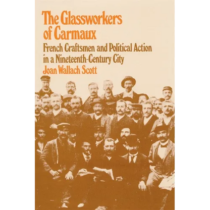 The Glassworkers of Carmaux: French Craftsmen and Political Action in a Nineteenth-Century City - Paperback