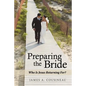 Preparing the Bride: Who Is Jesus Returning For? - Paperback