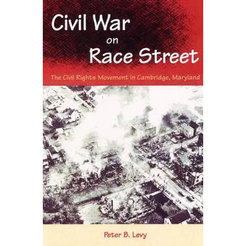 Civil War on Race Street: The Civil Rights Movement in Cambridge, Maryland - Paperback