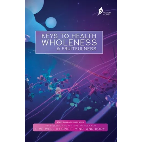 Keys To Health, Wholeness, & Fruitfulness: British English Version - Paperback