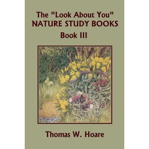 The "Look About You" Nature Study Books, Book III (Yesterday's Classics) - Paperback