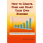 How to Create, Fund and Start Your Own Business - Paperback