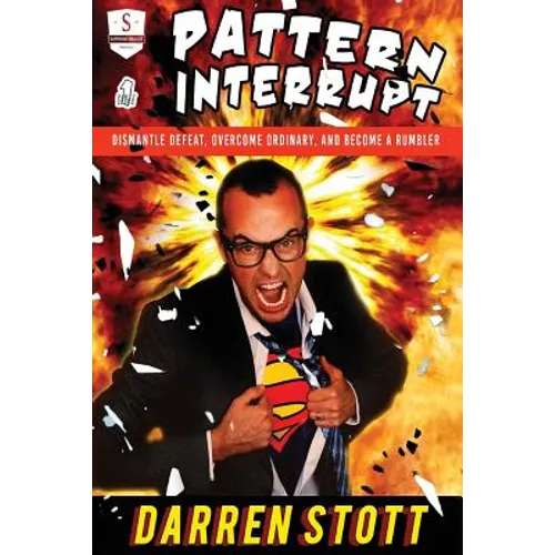 Pattern Interrupt: Dismantle Defeat, Overcome Ordinary, and Become a Rumbler - Paperback