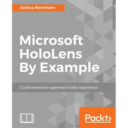 Microsoft HoloLens By Example: Create immersive Augmented Reality experiences - Paperback
