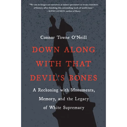 Down Along with That Devil's Bones: A Reckoning with Monuments, Memory, and the Legacy of White Supremacy - Paperback