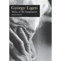 Gyorgy Ligeti: Music of the Imagination - Hardcover