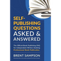 Self-Publishing Questions Asked & Answered: The Official Book Publishing FAQ for Independent Writers Seeking Professional Book Publication - Paperback