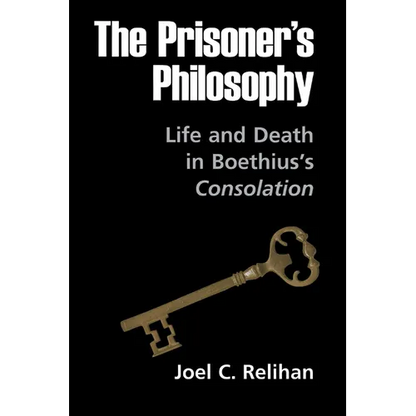 The Prisoner's Philosophy: Life and Death in Boethius's Consolation - Hardcover