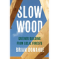 Slow Wood: Greener Building from Local Forests - Hardcover