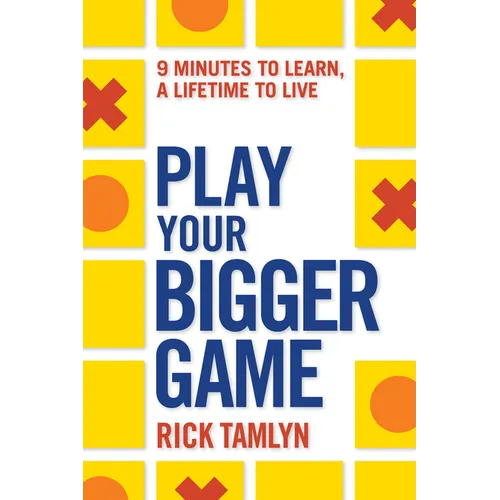 Play Your Bigger Game: 9 Minutes to Learn, a Lifetime to Live - Paperback